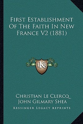 First Establishment Of The Faith In New France V2 (1881)