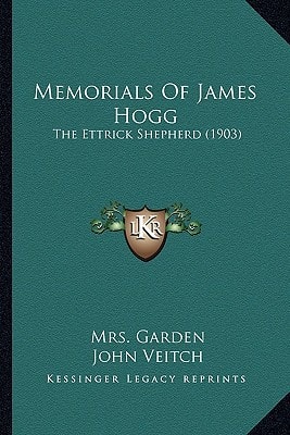 Memorials Of James Hogg: The Ettrick Shepherd (1903)