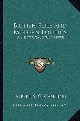 British Rule And Modern Politics: A Historical Study (1899)
