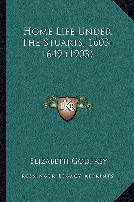 Home Life Under The Stuarts, 1603-1649 (1903)