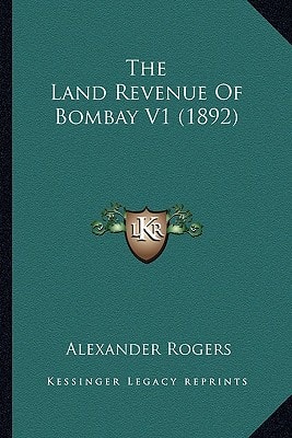 The Land Revenue Of Bombay V1 (1892)