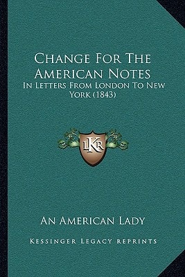 Change For The American Notes: In Letters From London To New York (1843)