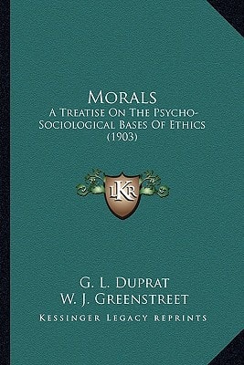 Morals: A Treatise On The Psycho-Sociological Bases Of Ethics (1903)