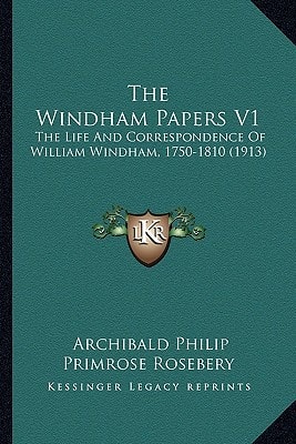 The Windham Papers V1: The Life And Correspondence Of William Windham, 1750-1810 (1913)