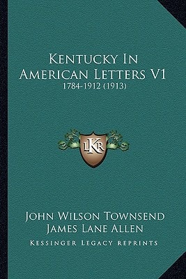 Kentucky In American Letters V1: 1784-1912 (1913)