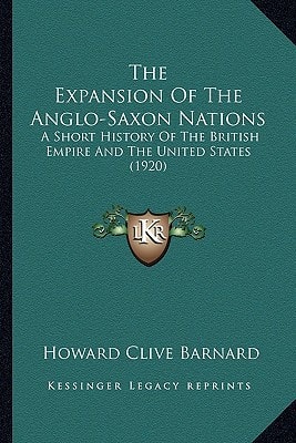 The Expansion Of The Anglo-Saxon Nations: A Short History Of The British Empire And The United States (1920)