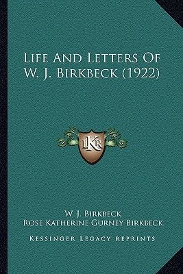 Life And Letters Of W. J. Birkbeck (1922)