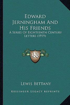 Edward Jerningham And His Friends: A Series Of Eighteenth Century Letters (1919)