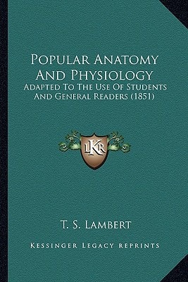 Popular Anatomy And Physiology: Adapted To The Use Of Students And General Readers (1851)