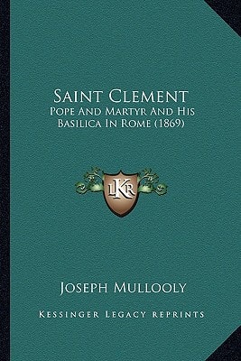 Saint Clement: Pope And Martyr And His Basilica In Rome (1869)