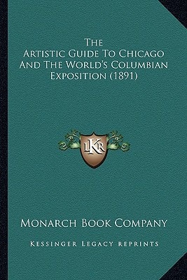 The Artistic Guide To Chicago And The World's Columbian Exposition (1891)