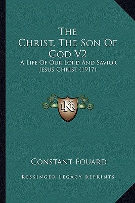 The Christ, The Son Of God V2: A Life Of Our Lord And Savior Jesus Christ (1917)