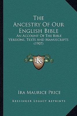 The Ancestry Of Our English Bible: An Account Of The Bible Versions, Texts And Manuscripts (1907)