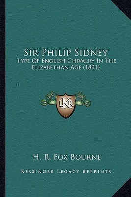Sir Philip Sidney: Type Of English Chivalry In The Elizabethan Age (1891)