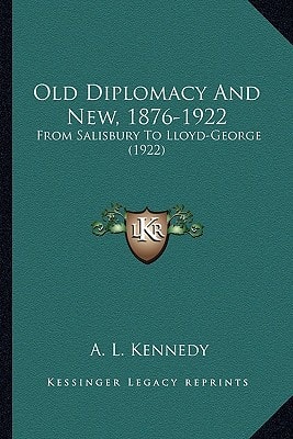 Old Diplomacy And New, 1876-1922: From Salisbury To Lloyd-George (1922)