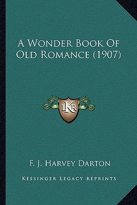 A Wonder Book Of Old Romance (1907)