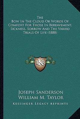 The Bow In The Cloud Or Words Of Comfort For Those In Bereavement, Sickness, Sorrow And The Varied Trials Of Life (1888)