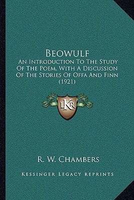 Beowulf: An Introduction To The Study Of The Poem, With A Discussion Of The Stories Of Offa And Finn (1921)