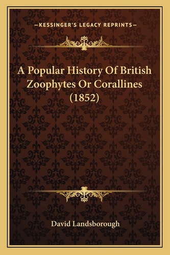 A Popular History Of British Zoophytes Or Corallines (1852)