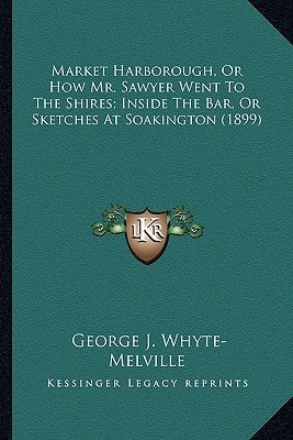 Market Harborough, Or How Mr. Sawyer Went To The Shires; Inside The Bar, Or Sketches At Soakington (1899)