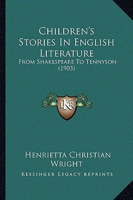 Children's Stories In English Literature: From Shakespeare To Tennyson (1903)