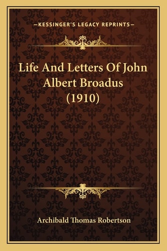 Life And Letters Of John Albert Broadus (1910)