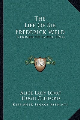 The Life Of Sir Frederick Weld: A Pioneer Of Empire (1914)