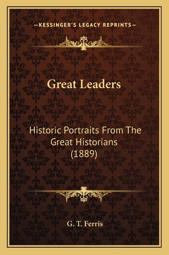 Great Leaders: Historic Portraits From The Great Historians (1889)