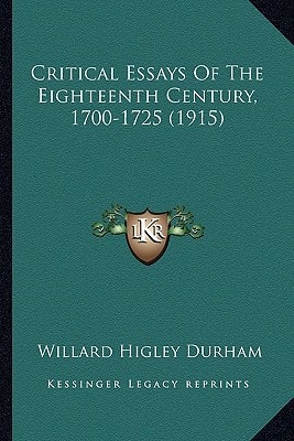 Critical Essays Of The Eighteenth Century, 1700-1725 (1915)