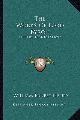 The Works Of Lord Byron: Letters, 1804-1813 (1897)