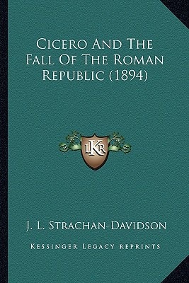 Cicero And The Fall Of The Roman Republic (1894)