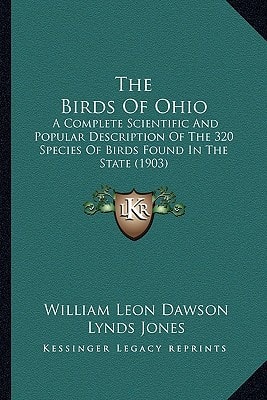 The Birds Of Ohio: A Complete Scientific And Popular Description Of The 320 Species Of Birds Found In The State (1903)