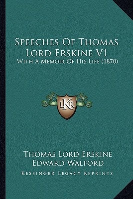 Speeches Of Thomas Lord Erskine V1: With A Memoir Of His Life (1870)