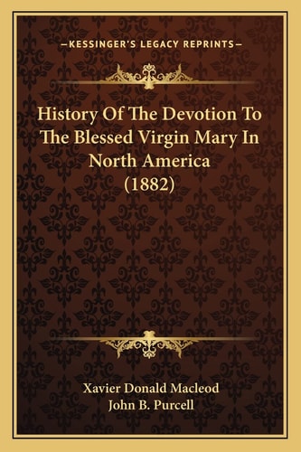 History Of The Devotion To The Blessed Virgin Mary In North America (1882)