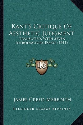 Kant's Critique Of Aesthetic Judgment: Translated, With Seven Introductory Essays (1911)
