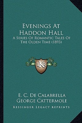 Evenings At Haddon Hall: A Series Of Romantic Tales Of The Olden Time (1893)
