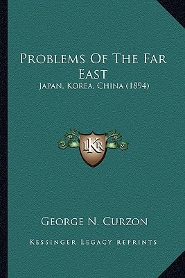 Problems Of The Far East: Japan, Korea, China (1894)