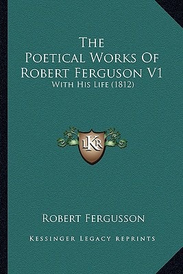 The Poetical Works Of Robert Ferguson V1: With His Life (1812)