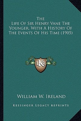 The Life Of Sir Henry Vane The Younger, With A History Of The Events Of His Time (1905)