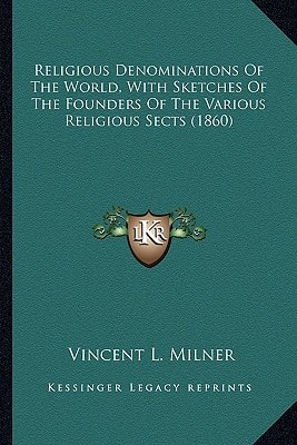Religious Denominations Of The World, With Sketches Of The Founders Of The Various Religious Sects (1860)