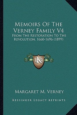 Memoirs Of The Verney Family V4: From The Restoration To The Revolution, 1660-1696 (1899)
