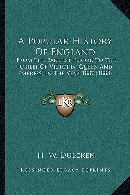 A Popular History Of England: From The Earliest Period To The Jubilee Of Victoria, Queen And Empress, In The Year 1887 (1888)