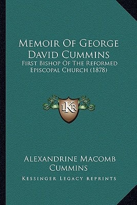 Memoir Of George David Cummins: First Bishop Of The Reformed Episcopal Church (1878)