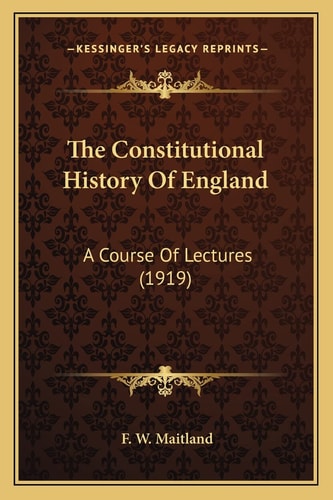 The Constitutional History Of England: A Course Of Lectures (1919)