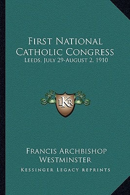 First National Catholic Congress: Leeds, July 29-August 2, 1910: Official Report (1910)