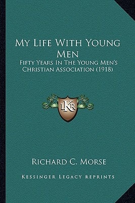 My Life With Young Men: Fifty Years In The Young Men's Christian Association (1918)