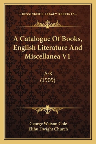 A Catalogue Of Books, English Literature And Miscellanea V1: A-K (1909)