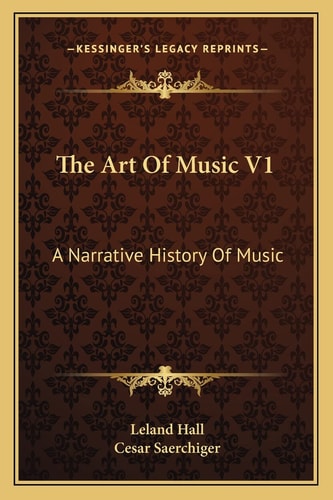 The Art Of Music V1: A Narrative History Of Music: Book One, The Pre-Classic Periods (1915)