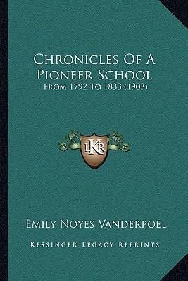 Chronicles Of A Pioneer School: From 1792 To 1833 (1903)