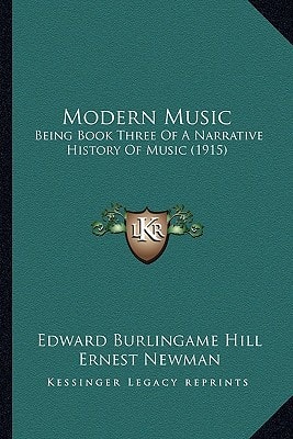 Modern Music: Being Book Three Of A Narrative History Of Music (1915)